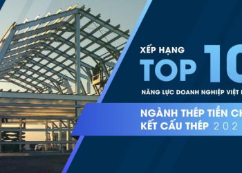 Top 10 doanh nghiệp thép tiền chế và kết cấu thép tại Việt Nam 2021